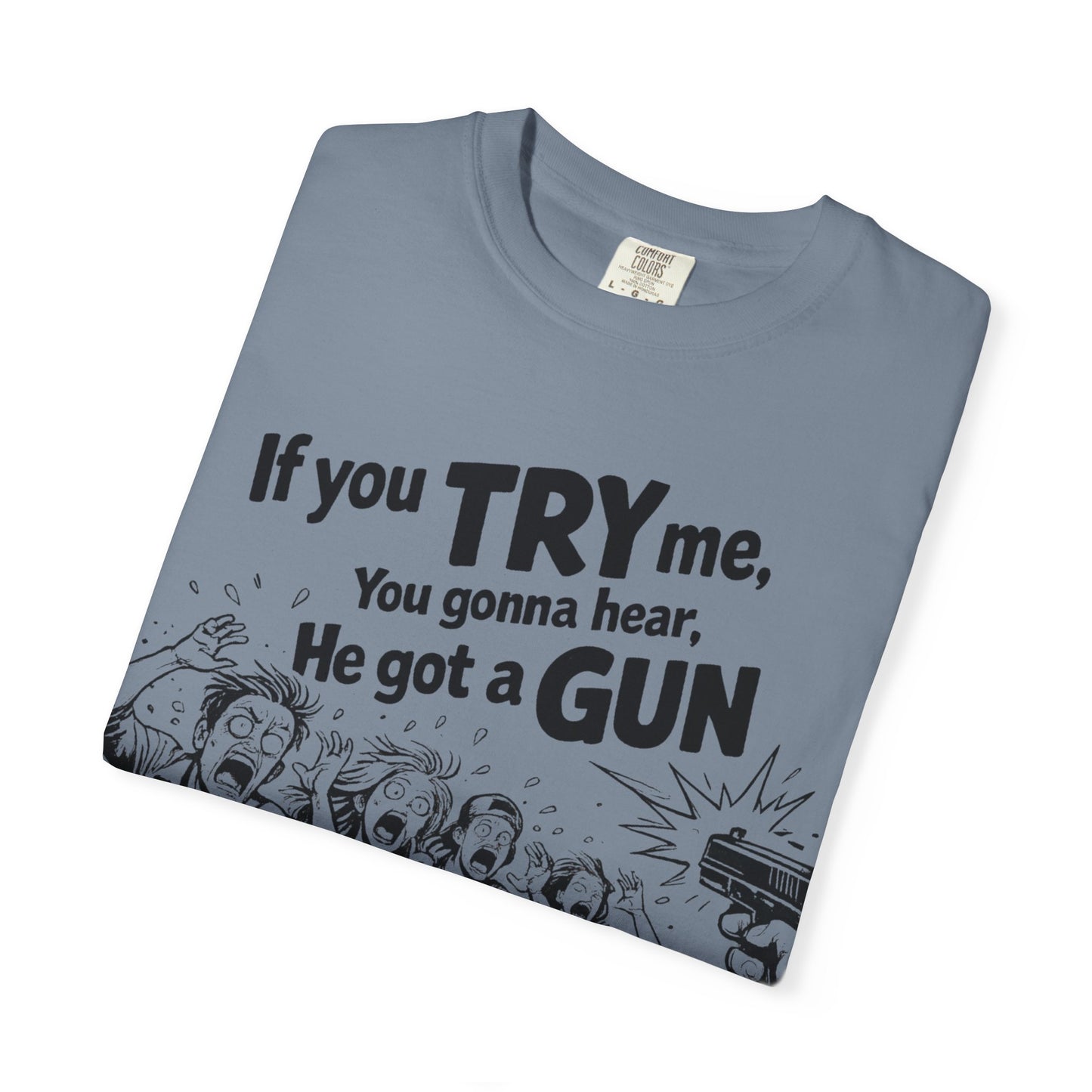 Graphic T-Shirt — "If You TRY Me You Gonna Hear He Got a GUN" Vintage Streetwear
