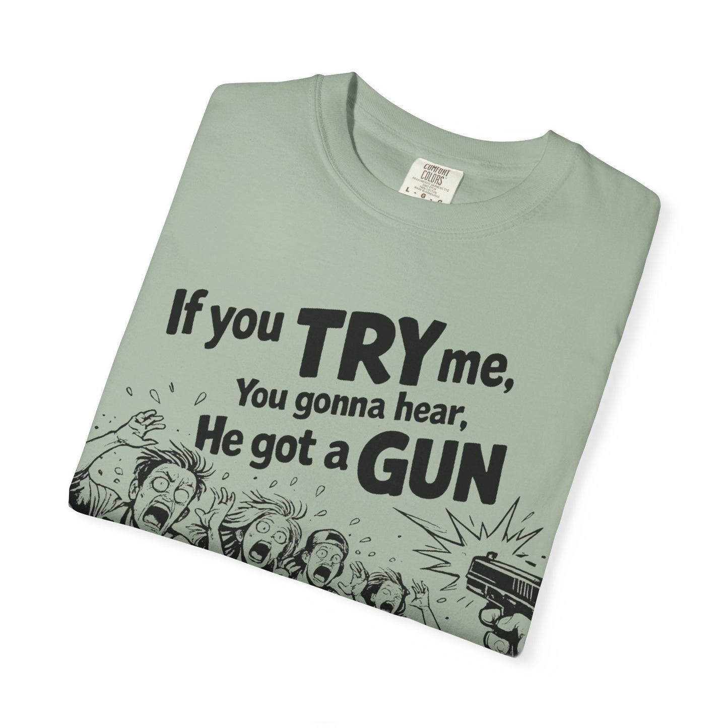 Graphic T-Shirt — "If You TRY Me You Gonna Hear He Got a GUN" Vintage Streetwear