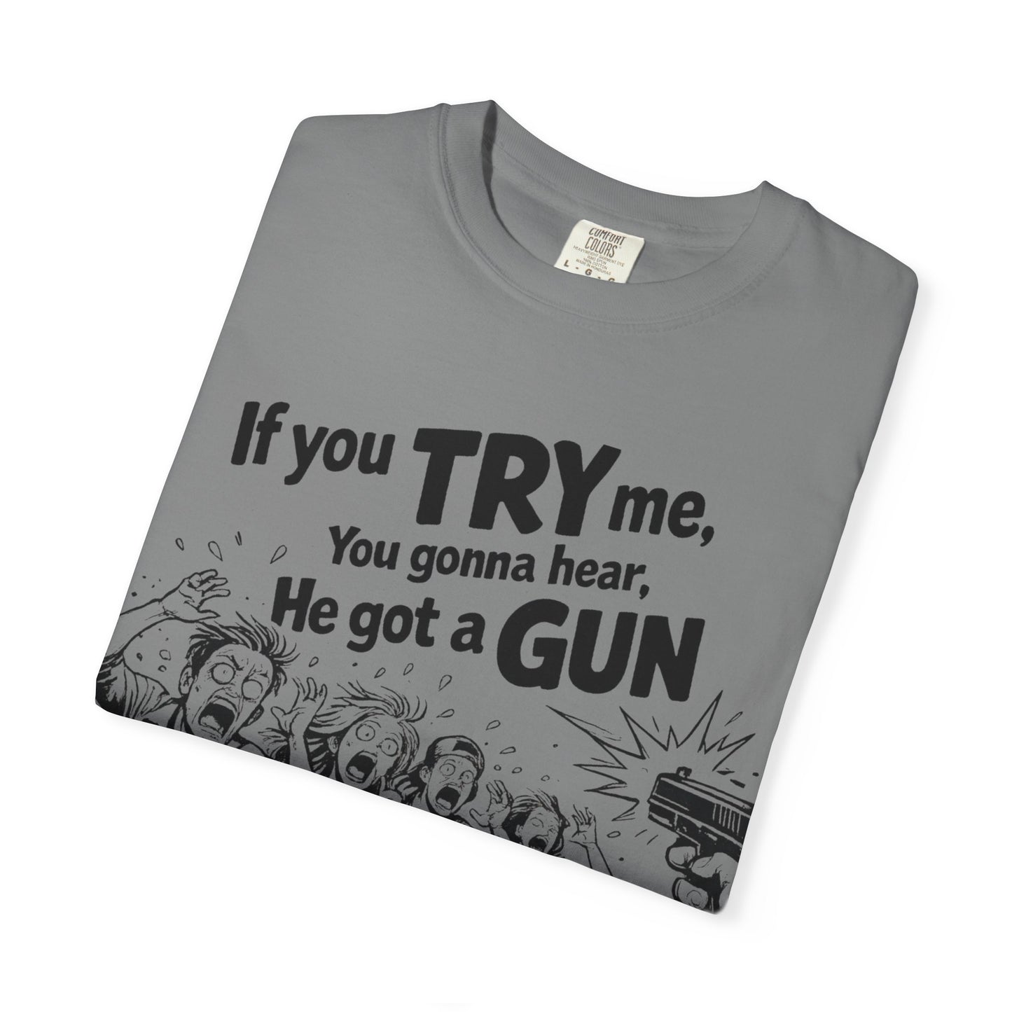 Graphic T-Shirt — "If You TRY Me You Gonna Hear He Got a GUN" Vintage Streetwear
